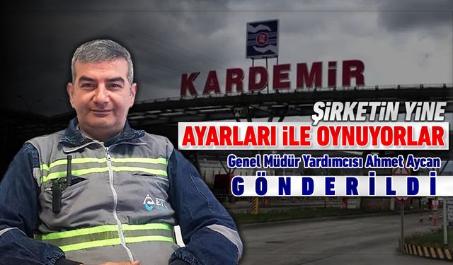 KARDEMİR YÖNETİM KADROLARININ YİNE AYARLARI İLE OYNANIYOR