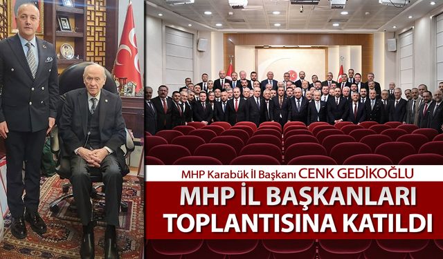 MHP İL BAŞKANI GEDİKOĞLU MHP İL BAŞKANLARI TOPLANTISINA KATILDI
