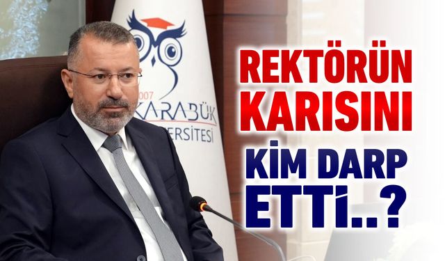REKTÖRÜN KARISINI KİM DARP ETTİ..?