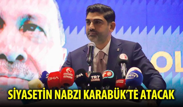 SİYASETİN NABZI KARABÜK'TE ATACAK