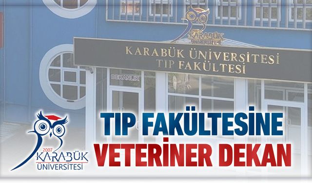 KBÜ TIP VE DİŞ HEKİMLİĞİ FAKÜLTELERİNE VETERİNER KÖKENLİ DEKANLAR ATANDI