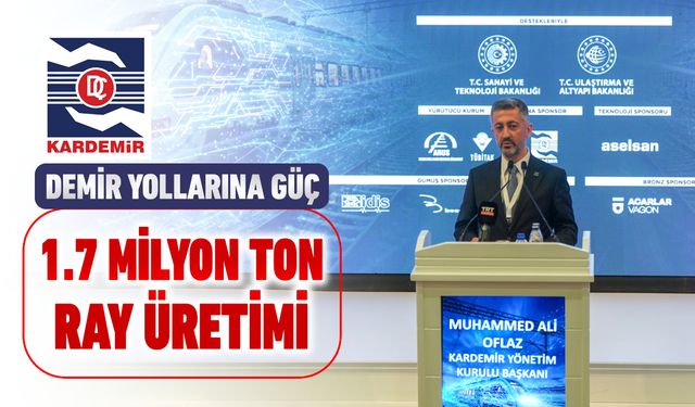 KARDEMİR'DEN DEMİR YOLLARINA GÜÇ: 1.7 MİLYON TON RAY ÜRETİMİ