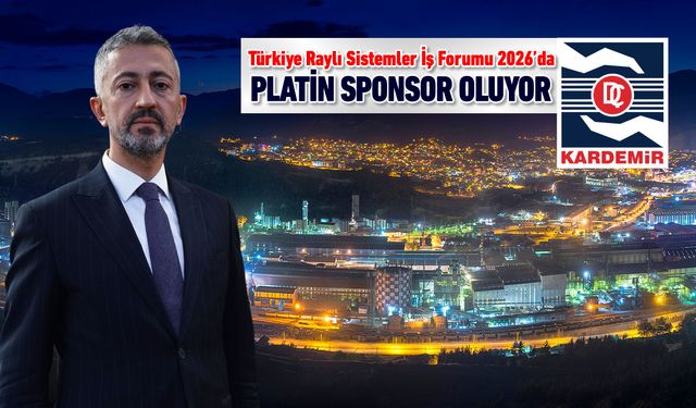 KARDEMİR 'TÜRKİYE RAYLI SİSTEMLER İŞ FORUMU 2026'YA PLATİN SPONSOR OLUYOR