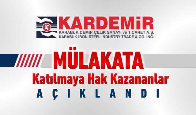 KARDEMİR'DE MÜLAKAT SÜRECİ BAŞLADI