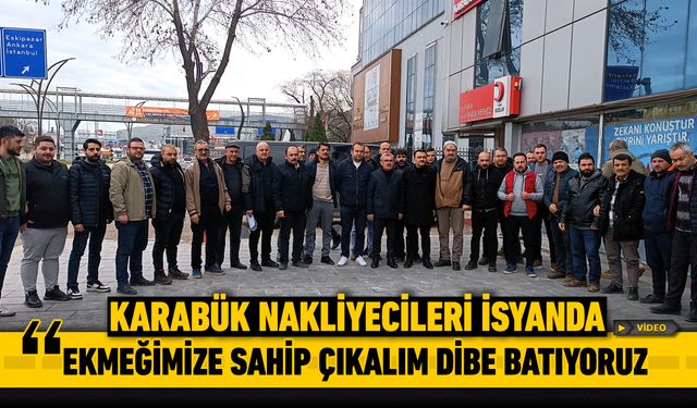 KARABÜK NAKLİYECİLERİNİN İSYANI: "İFLAS ETMEMEK İÇİN DİRENİYORUZ"