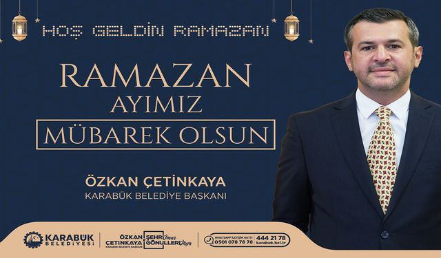 BAŞKAN ÖZKAN ÇETİNKAYA’DAN RAMAZAN AYI MESAJI