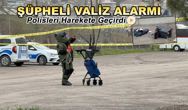 ŞÜPHELİ VALİZ BOMBA İMHA EKİPLERİNİ ALARMA GEÇİRDİ