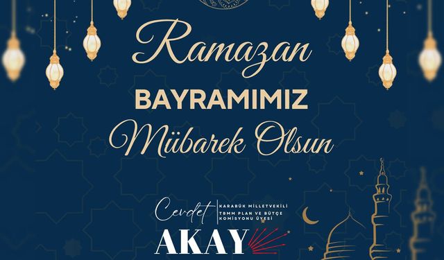 VEKİL AKAY “RAMAZAN BAYRAMI’NIN RUHUNA YAKIŞIR BİR DAYANIŞMAYI BÜYÜTMELİYİZ”