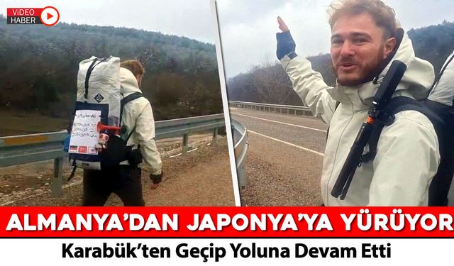 ALMANYA’DAN JAPONYA’YA YAYA YOLCULUK: 6 AYDIR YÜRÜYOR, KARABÜK’TEN GEÇTİ