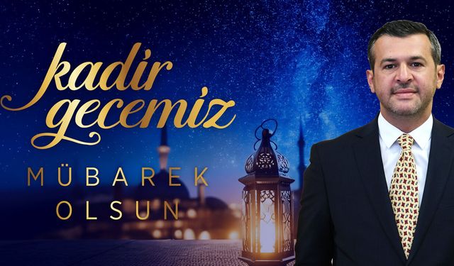 BAŞKAN ÇETİNKAYA'DAN KADİR GECESİ MESAJI