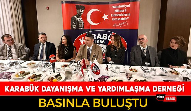 KARABÜK DAYANIŞMA VE YARDIMLAŞMA DERNEĞİ BASINLA BULUŞTU