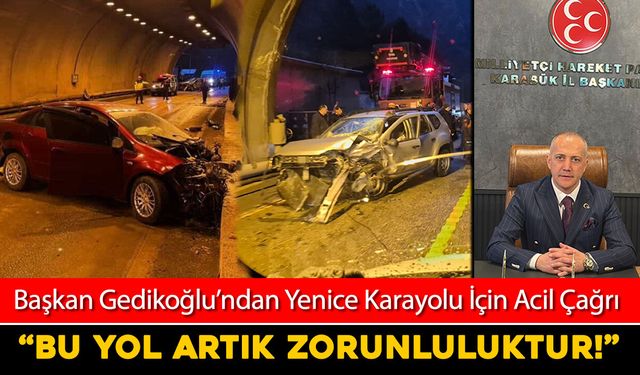 MHP İL BAŞKANI GEDİKOĞLU'NDAN YENİCE KARAYOLU İÇİN ACİL ÇAĞRI