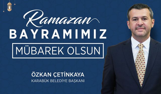 BAŞKAN ÇETİNKAYA'DAN RAMAZAN BAYRAMI MESAJI