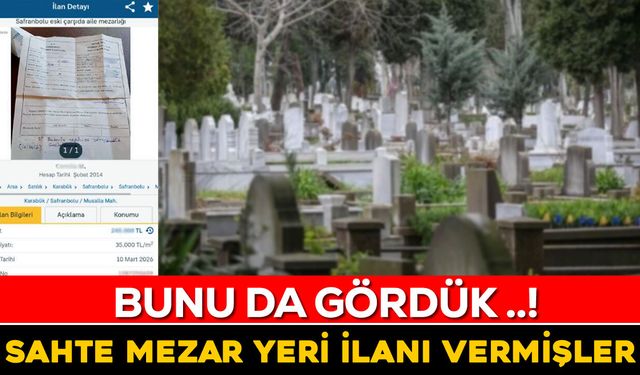 SAFRANBOLU'DA SAHTE MEZAR YERİ SATIŞ İLANLARINA DİKKAT..!