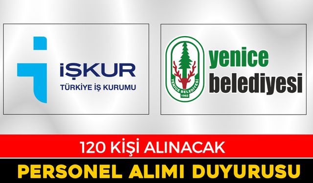 YENİCE BELEDİYESİ’NDEN 120 KİŞİLİK İUP PERSONEL ALIMI DUYURUSU