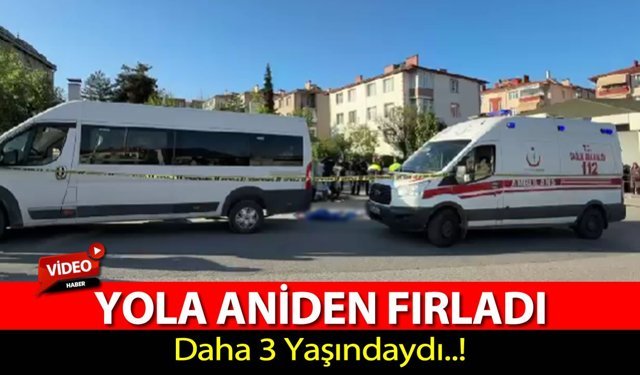 SERVİSİN ÇARPTIĞI 3 YAŞINDAKİ ÇOCUK HAYATINI KAYBETTİ