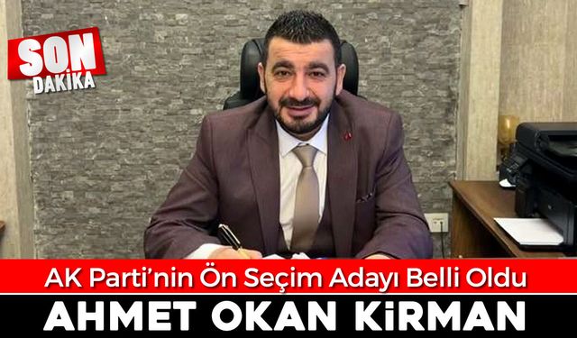 AK PARTİ'NİN ADAYI AHMET OKAN KİRMAN