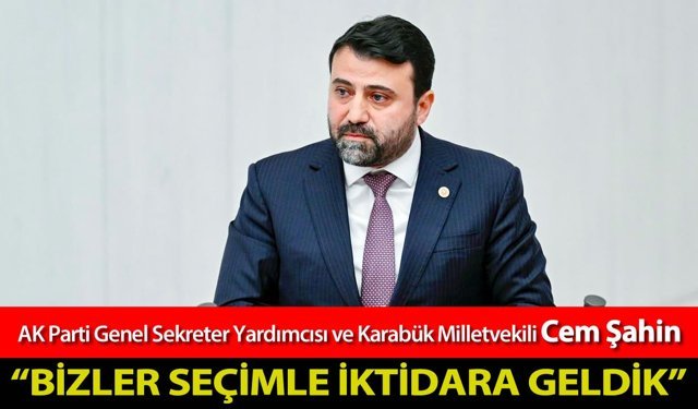 VEKİL ŞAHİN, "BİZLER  SEÇİMLE İKTİDARA GELDİK"