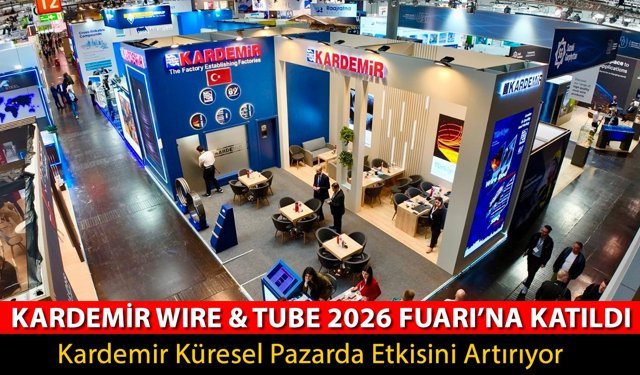 KARDEMİR WIRE & TUBE 2026 FUARI’NA KATILDI