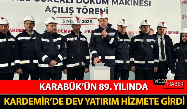 KARABÜK’ÜN 89. YILINDA KARDEMİR'DE DEV YATIRIM HİZMETE GİRDİ