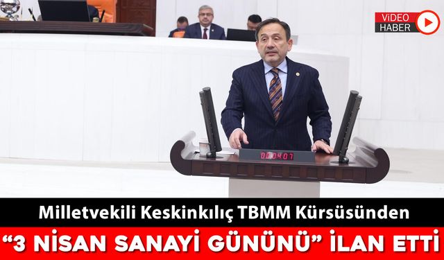 KESKİNKLIÇ, TBMM'DE ‘3 NİSAN SANAYİ GÜNÜNÜ’ İLAN ETTİ