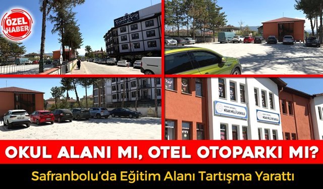 SAFRANBOLU DA OKUL ALANI MI, OTEL OTOPARKI MI TARTIŞMASI