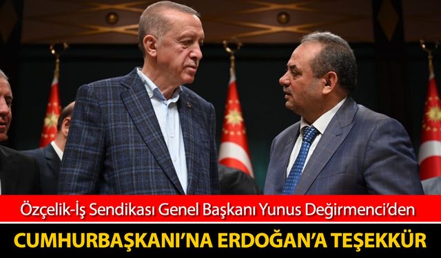DEĞİRMENCİ’DEN CUMHURBAŞKANI ERDOĞAN’A KARDEMİR İÇİN TEŞEKKÜR MESAJI
