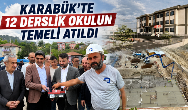 KARABÜK’TE 12 DERSLİK OKULUN TEMELİ ATILDI