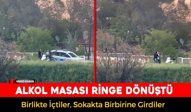 ÖNCE BİRLİKTE İÇTİLER SONRA KAVGA ETTİLER