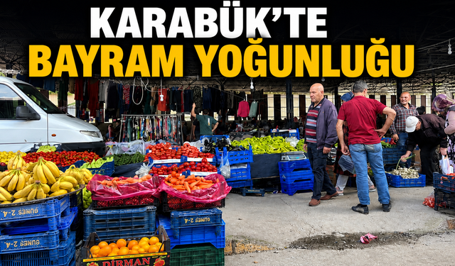 KARABÜK’TE BAYRAM YOĞUNLUĞU YAŞANIYOR