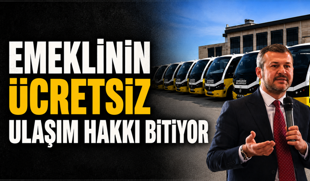 EMEKLİNİN ÜCRETSİZ ULAŞIM HAKKI BİTİYOR