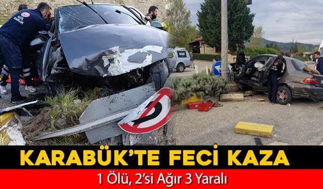 KARABÜK’TE FECİ KAZA: 1 ÖLÜ, 2’Sİ AĞIR 3 YARALI