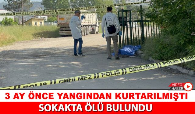 YANGINDAN KURTARILAN ADAM SOKAKTA ÖLÜ BULUNDU