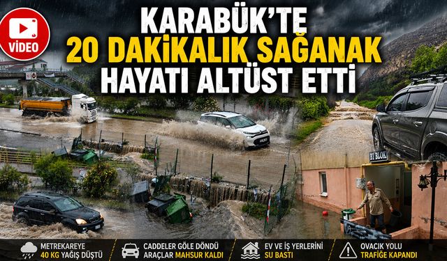 KARABÜK’TE 20 DAKİKALIK SAĞANAK HAYATI ALTÜST ETTİ