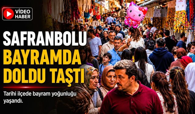 TARİHİ KENT SAFRANBOLU BAYRAMDA DOLDU TAŞTI