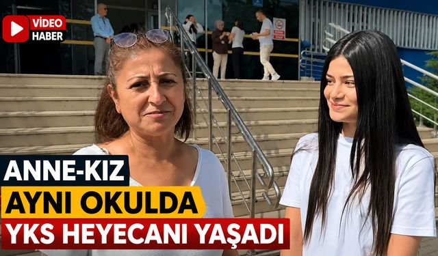 ANNE-KIZ AYNI OKULDA YKS HEYECANI YAŞADI