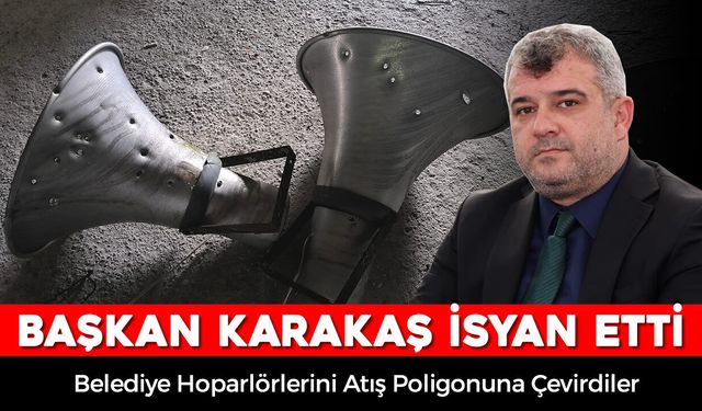 YENİCE'DE BELEDİYE HOPARLÖRLERİ KURŞUNLANDI