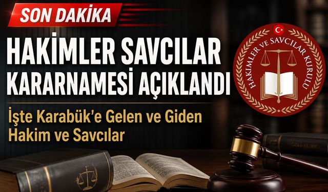 HAKİMLER VE SAVCILAR 2026 YAZ KARARNAMESİ AÇIKLANDI