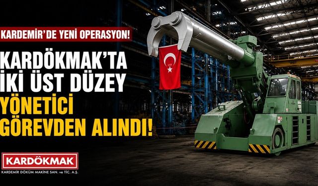 KARDÖKMAK’TA OPERASYON, GENEL MÜDÜR VE YARDIMCISI ALINDI