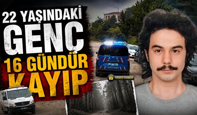 22 YAŞINDAKİ GENÇ 'TEN 16 GÜNDÜR HABER ALINAMIYOR