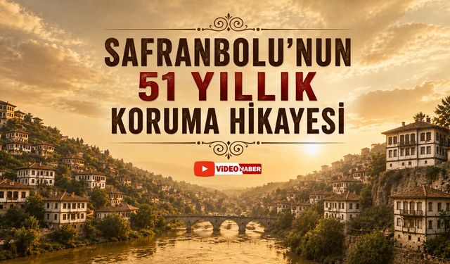 SAFRANBOLU'NUN 51 YILLIK KORUMA HİKAYESİ