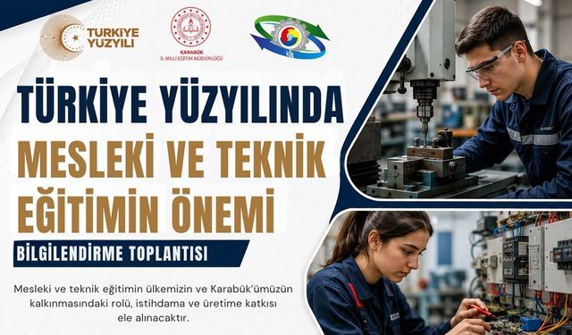 KARABÜK'TE "TÜRKİYE YÜZYILINDA MESLEKİ VE TEKNİK EĞİTİMİN ÖNEMİ" TOPLANTISI DÜZENLENİYOR