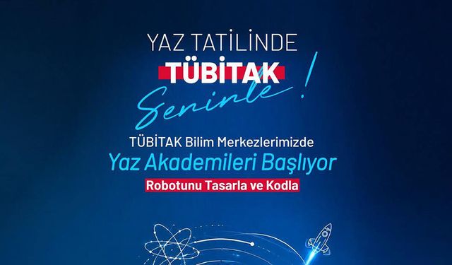 TÜBİTAK BİLİM MERKEZLERİ YAZ AKADEMİSİ BAŞLIYOR