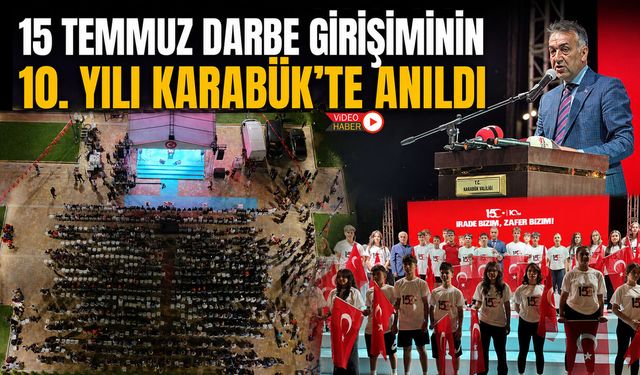 15 TEMMUZ DARBE GİRİŞİMİNİN 10. YILI KARABÜK'TE ANILDI