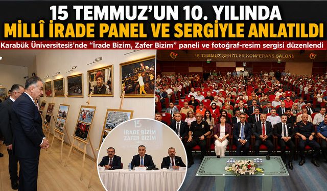 15 TEMMUZ'UN 10. YILINDA MİLLÎ İRADE KARABÜK'TE PANEL VE SERGİYLE ANLATILDI