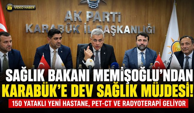 SAĞLIK BAKANI KARABÜK'ÜN SAĞLIĞINI GÜÇLENDİRECEK