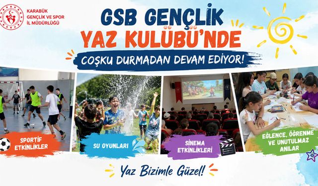 KARABÜK GSB GENÇLİK YAZ KULÜBÜ'NDE EĞLENCE VE ÖĞRENME BİR ARADA