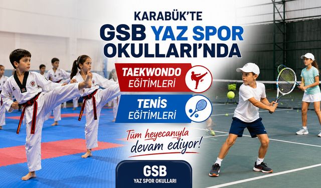 KARABÜK'TE GSB YAZ SPOR OKULLARI'NDA TAEKWONDO VE TENİS COŞKUSU