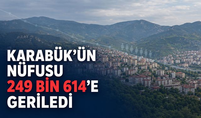 KARABÜK’ÜN NÜFUSU 249 BİN 614’E GERİLEDİ