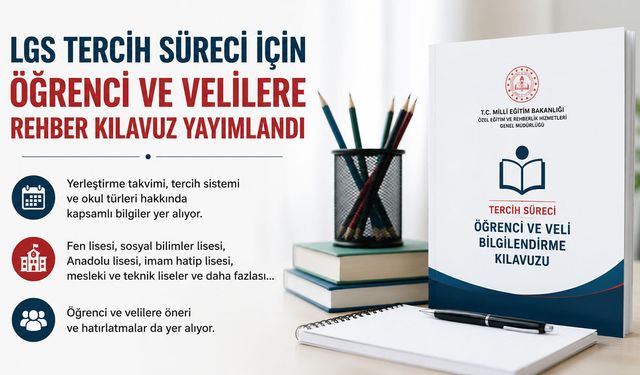 LGS TERCİH DÖNEMİ BAŞLIYOR: ÖĞRENCİ VE VELİLER İÇİN REHBER YAYIMLANDI